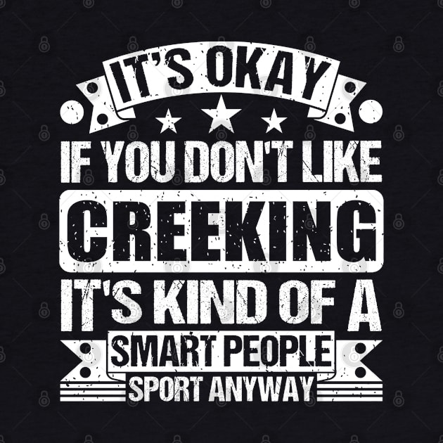 Creeking Lover It's Okay If You Don't Like Creeking It's Kind Of A Smart People Sports Anyway by Benzii-shop 